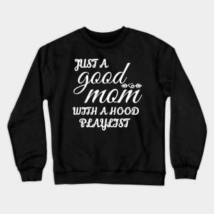 Just A Good Mom With A Hood Playlist Crewneck Sweatshirt